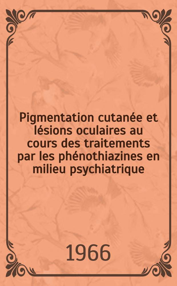 Pigmentation cutanée et lésions oculaires au cours des traitements par les phénothiazines en milieu psychiatrique : Thèse ..