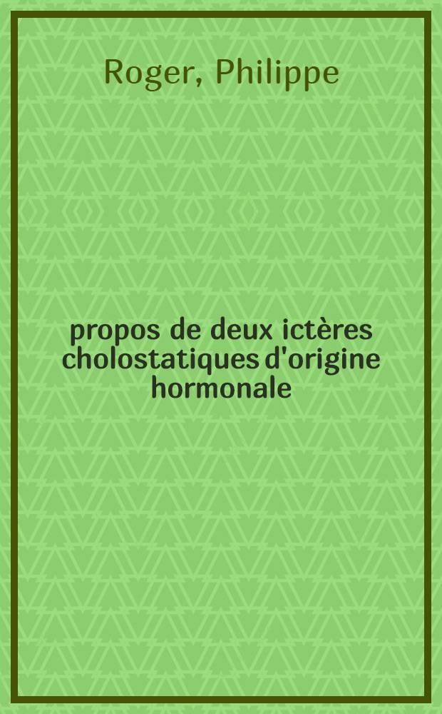 À propos de deux ictères cholostatiques d'origine hormonale : Thèse ..