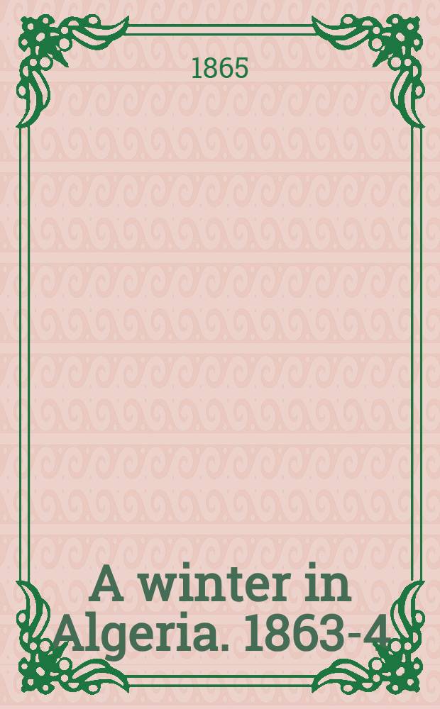 A winter in Algeria. 1863-4