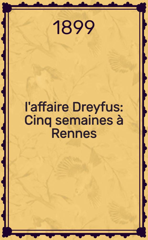 l'affaire Dreyfus : Cinq semaines à Rennes
