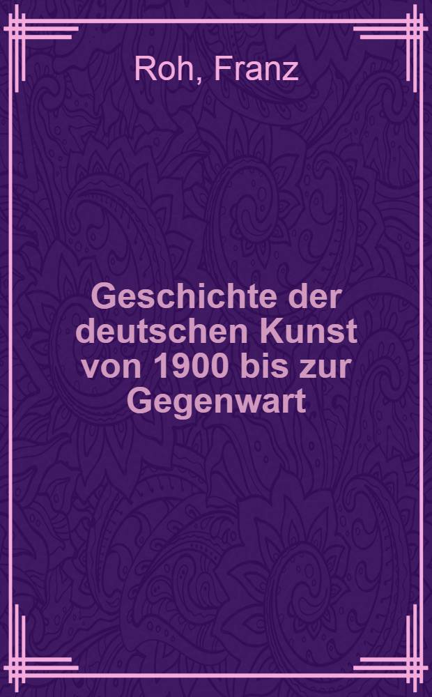 Geschichte der deutschen Kunst von 1900 bis zur Gegenwart