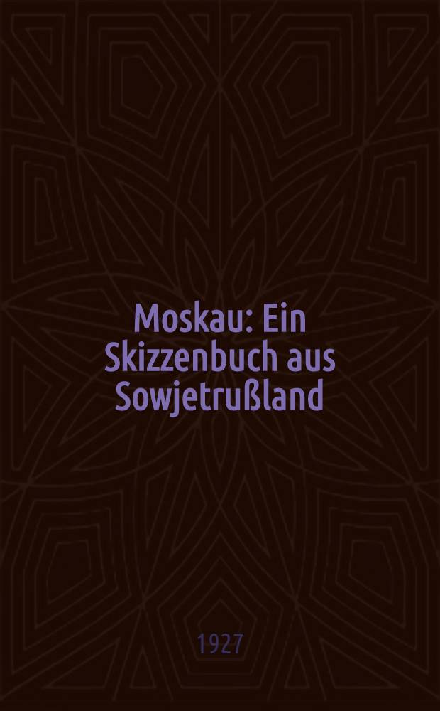 Moskau : Ein Skizzenbuch aus Sowjetru&szlig;land