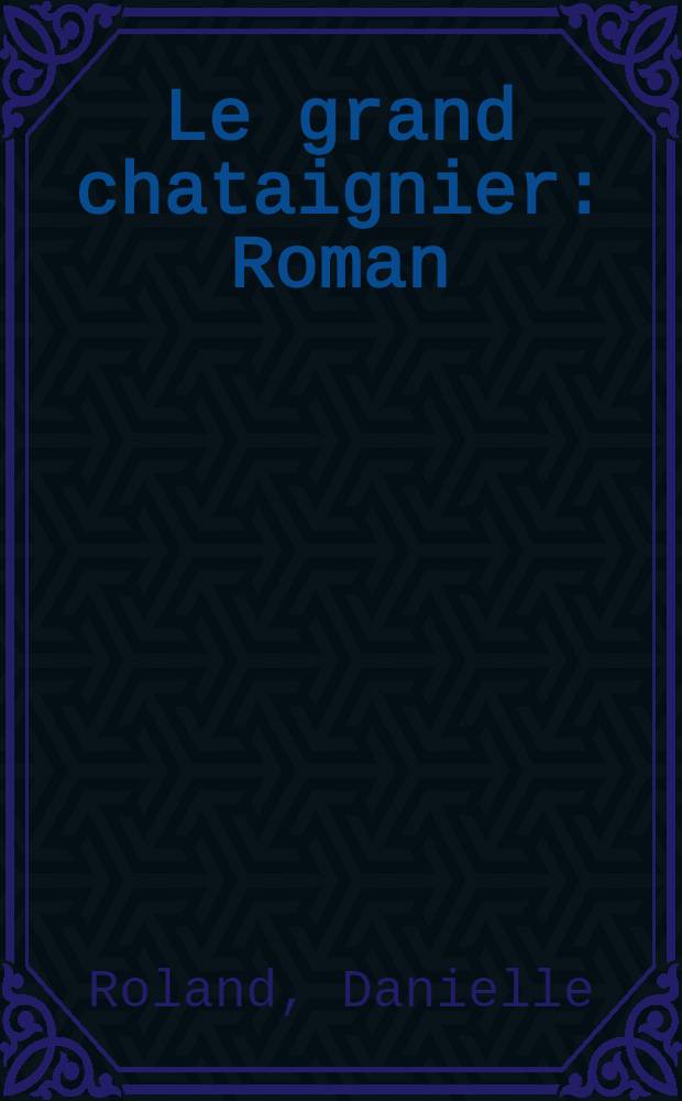Le grand chataignier : Roman