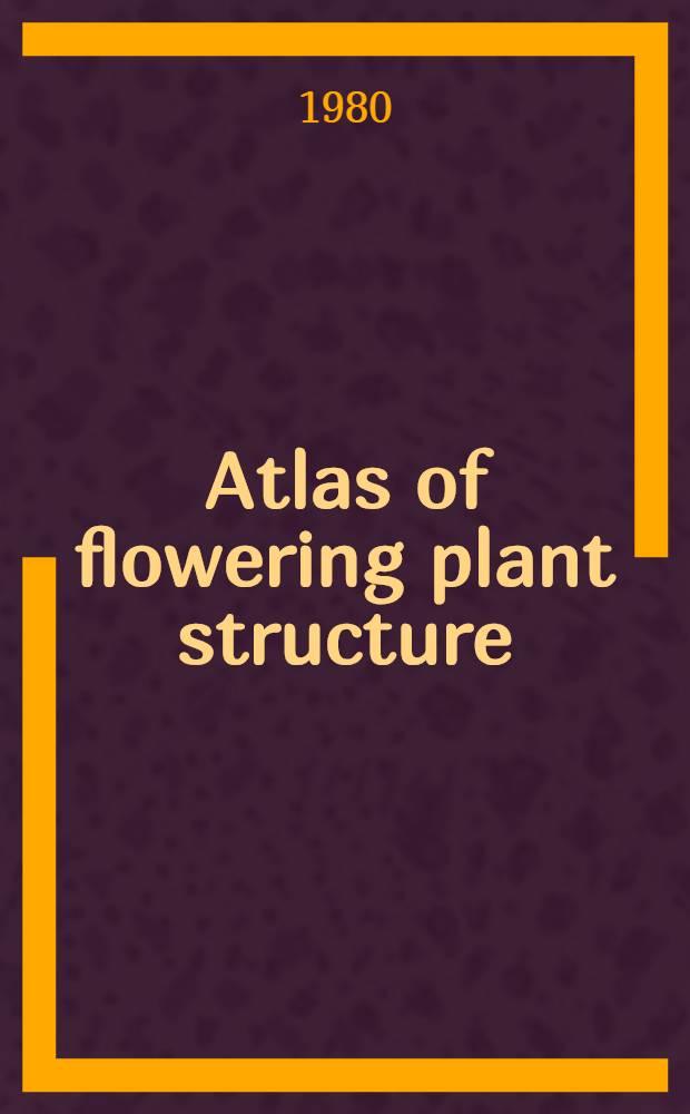 Atlas of flowering plant structure