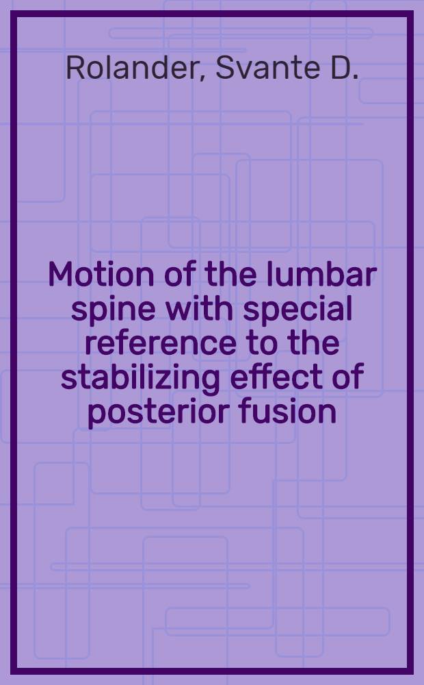 Motion of the lumbar spine with special reference to the stabilizing effect of posterior fusion : An experimental study on autopsy specimens
