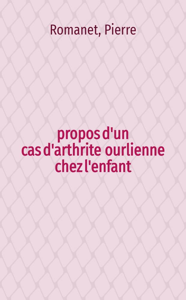 À propos d'un cas d'arthrite ourlienne chez l'enfant : Thèse ..