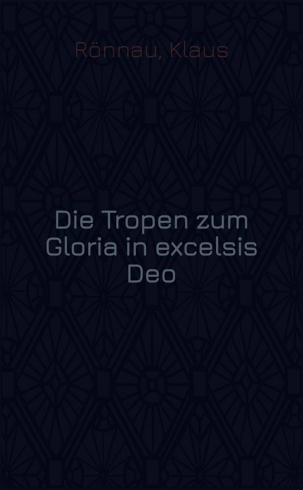 Die Tropen zum Gloria in excelsis Deo : Unter besonderer Ber&uuml;cksichtigung des Repertoires der St. Martial-Handschriften