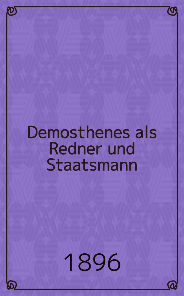 Demosthenes als Redner und Staatsmann