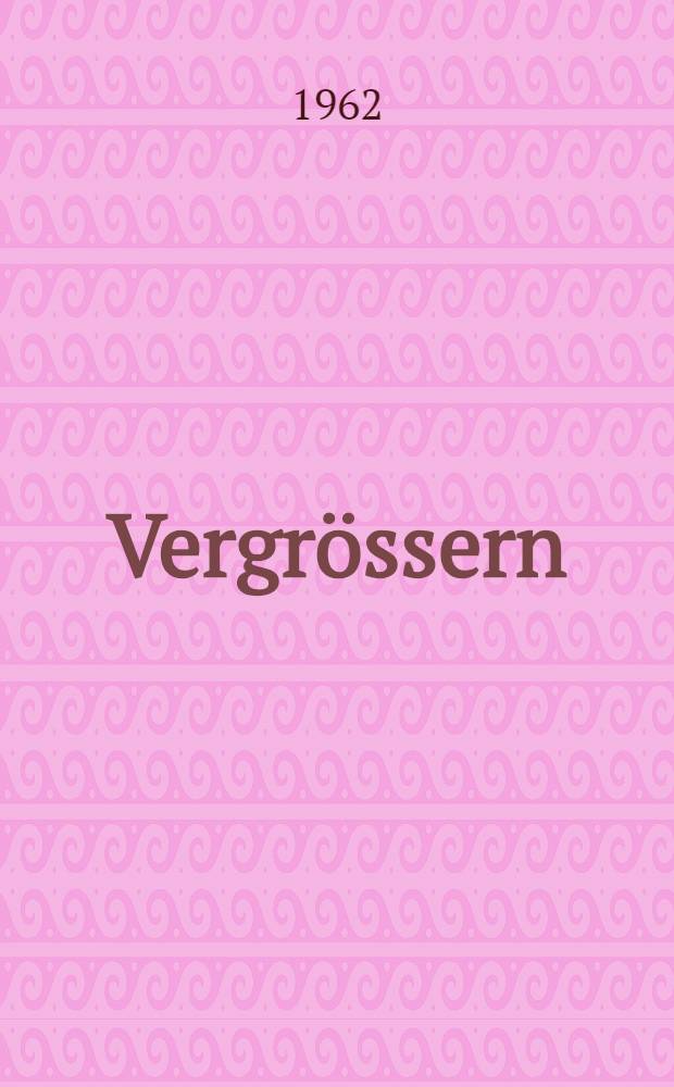Vergrössern