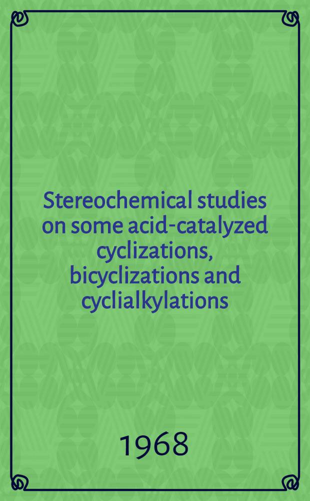 Stereochemical studies on some acid-catalyzed cyclizations, bicyclizations and cyclialkylations : Acad. proefschrift ... aan de Univ. van Amsterdam ... te verdedigen ..