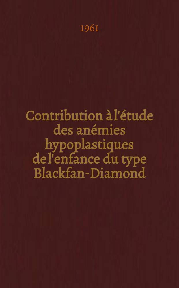 Contribution à l'étude des anémies hypoplastiques de l'enfance du type Blackfan-Diamond : Rapport de deux cas et revue de la littérature : Thèse ..