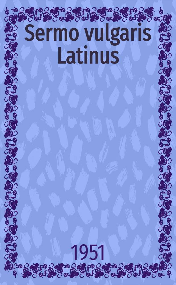 Sermo vulgaris Latinus : Vulgärlateinisches Lesebuch