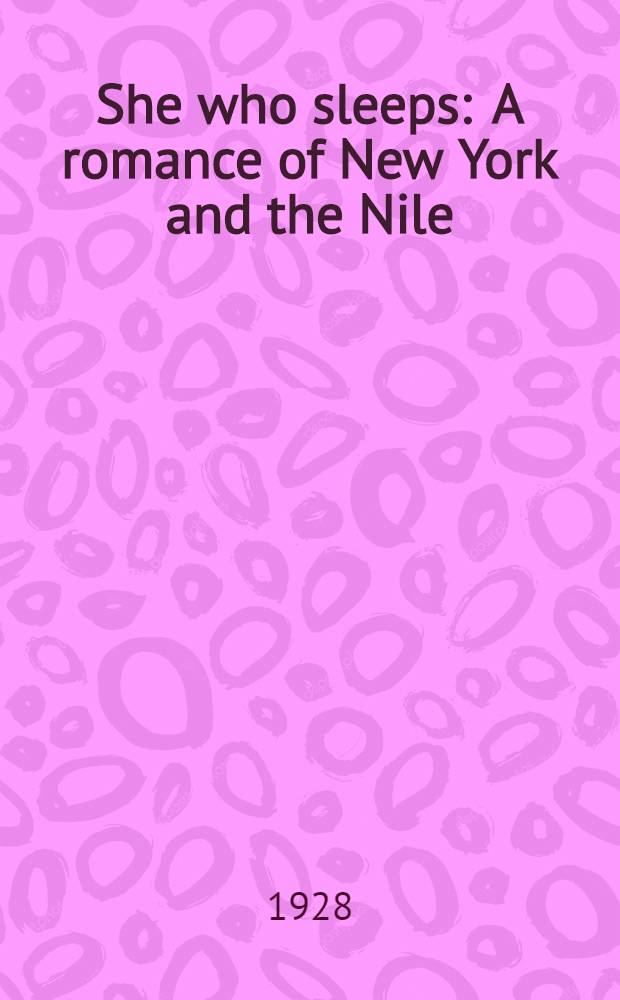 She who sleeps : A romance of New York and the Nile