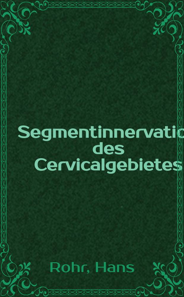 Segmentinnervation des Cervicalgebietes : Klinische und tierexperimentelle Untersuchungen