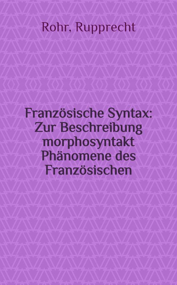 Franz&ouml;sische Syntax : Zur Beschreibung morphosyntakt Ph&auml;nomene des Franz&ouml;sischen : Einf&uuml;hrung