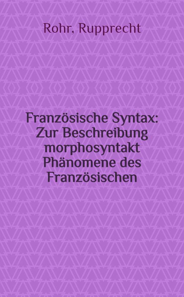 Französische Syntax : Zur Beschreibung morphosyntakt Phänomene des Französischen : Einführung