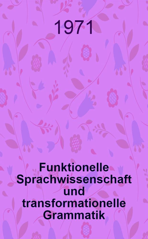 Funktionelle Sprachwissenschaft und transformationelle Grammatik : Die Verwandlung von Sätzen zu Satzteilen im Französischen