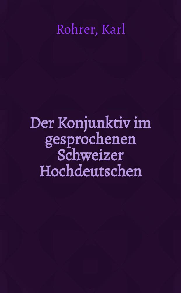 Der Konjunktiv im gesprochenen Schweizer Hochdeutschen : Analyse von Radiogesprächen