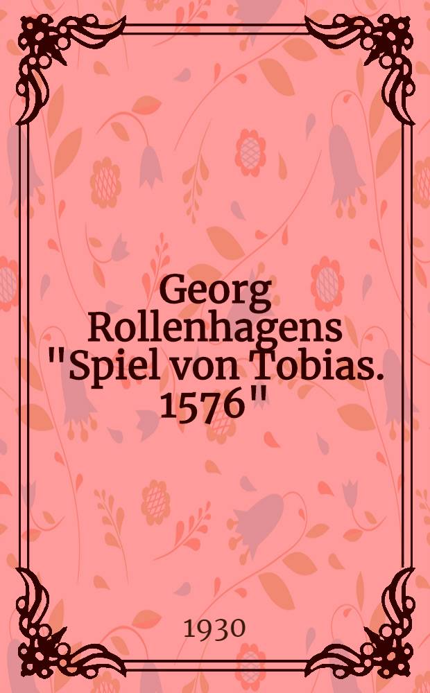 Georg Rollenhagens "Spiel von Tobias. 1576"