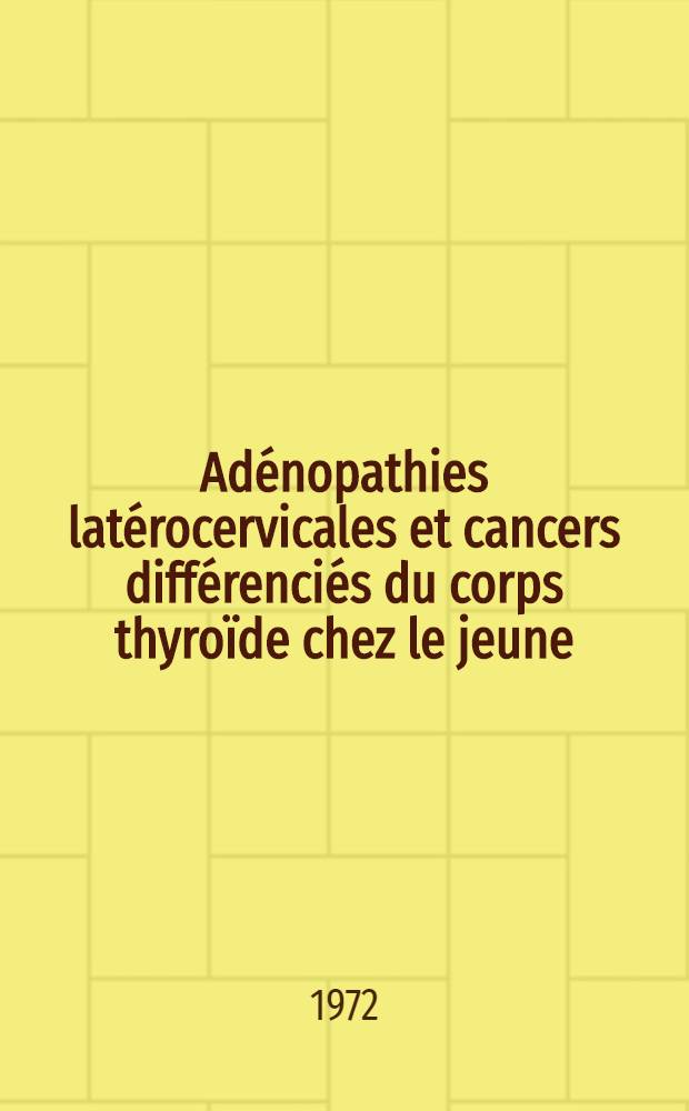 Adénopathies latérocervicales et cancers différenciés du corps thyroïde chez le jeune : Thèse ..