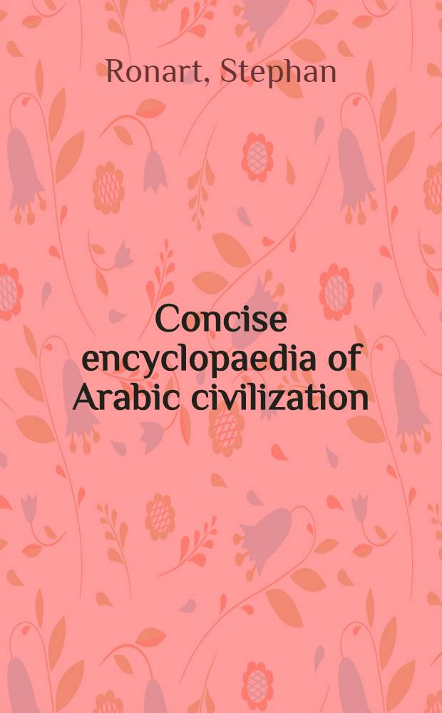 Concise encyclopaedia of Arabic civilization : The Arab East