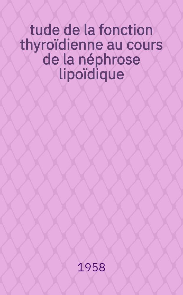 Étude de la fonction thyroïdienne au cours de la néphrose lipoïdique : Thèse présentée ... pour obtenir le grade de docteur en médecine