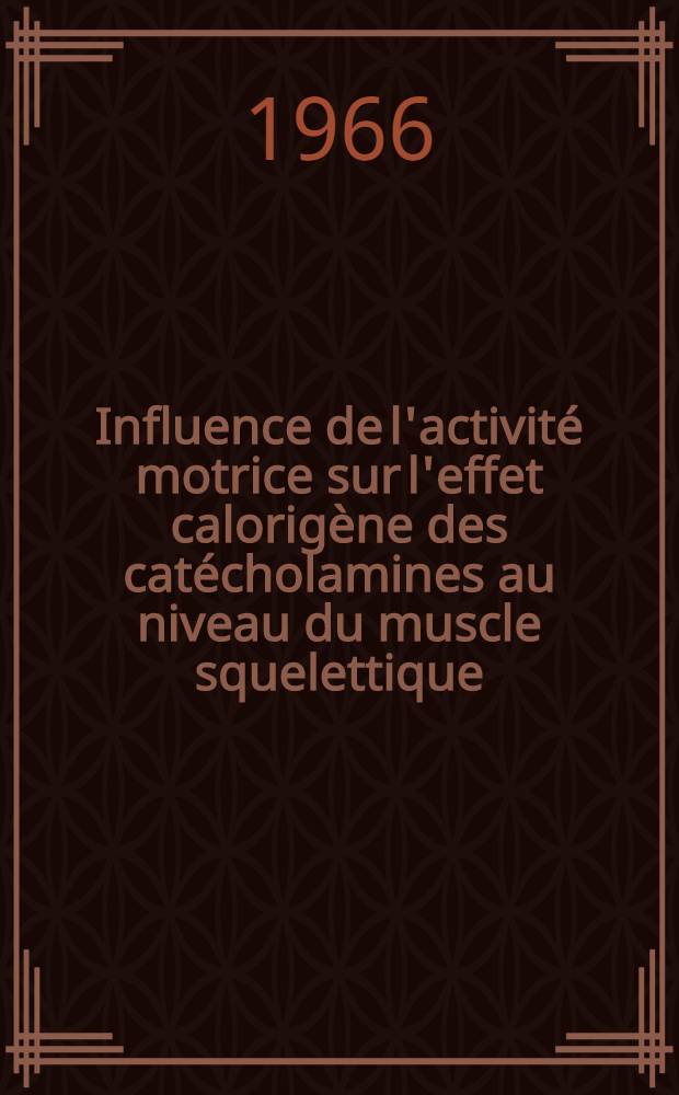 Influence de l'activité motrice sur l'effet calorigène des catécholamines au niveau du muscle squelettique : Étude expérimentale des conditions de cet effet chez le chien : Thèse ..