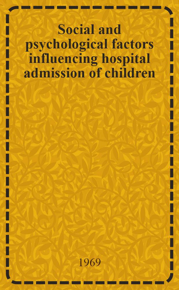 Social and psychological factors influencing hospital admission of children : With special reference to mental disorders and functional symptoms