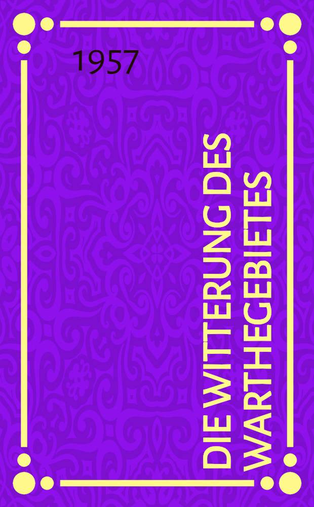 Die Witterung des Warthegebietes : Klimatologische Untersuchungen im Oder- Weichselraum auf aerologisch-synoptischer Grundlage