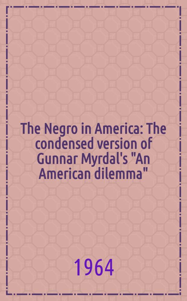 The Negro in America : The condensed version of Gunnar Myrdal's "An American dilemma"