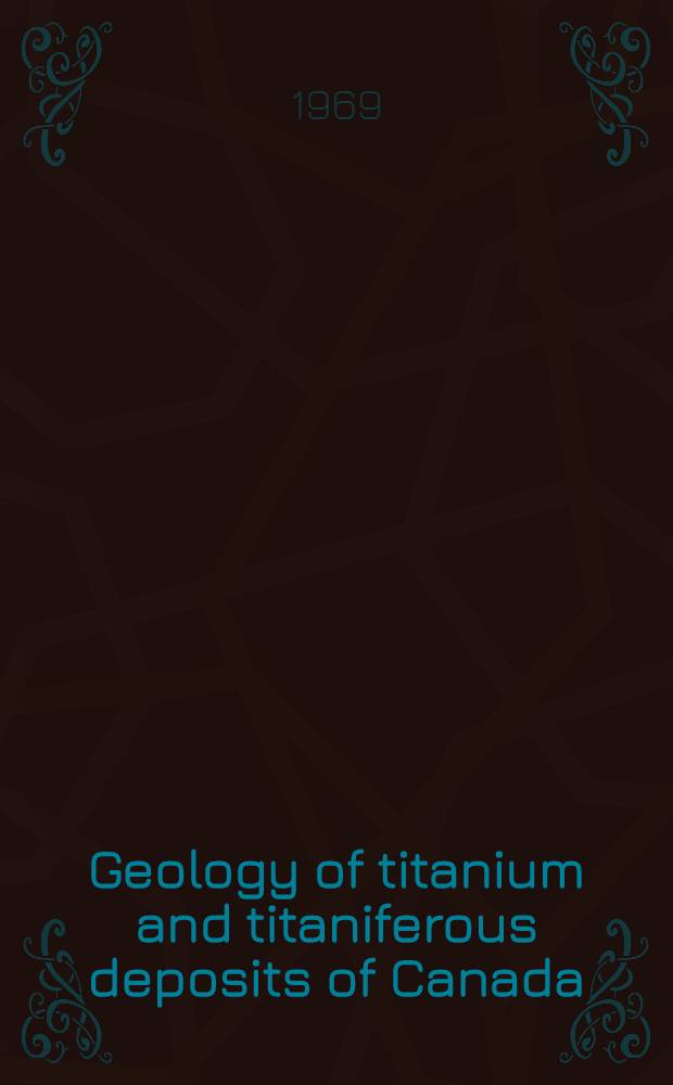 Geology of titanium and titaniferous deposits of Canada