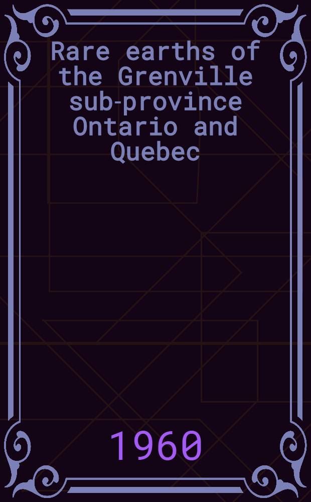 Rare earths of the Grenville sub-province Ontario and Quebec