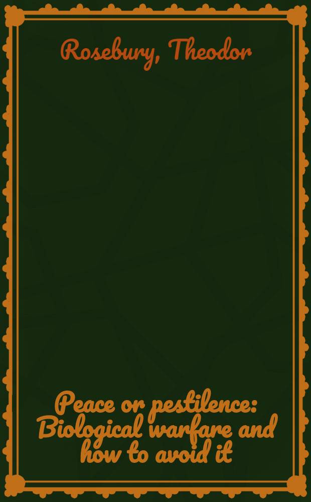 Peace or pestilence : Biological warfare and how to avoid it