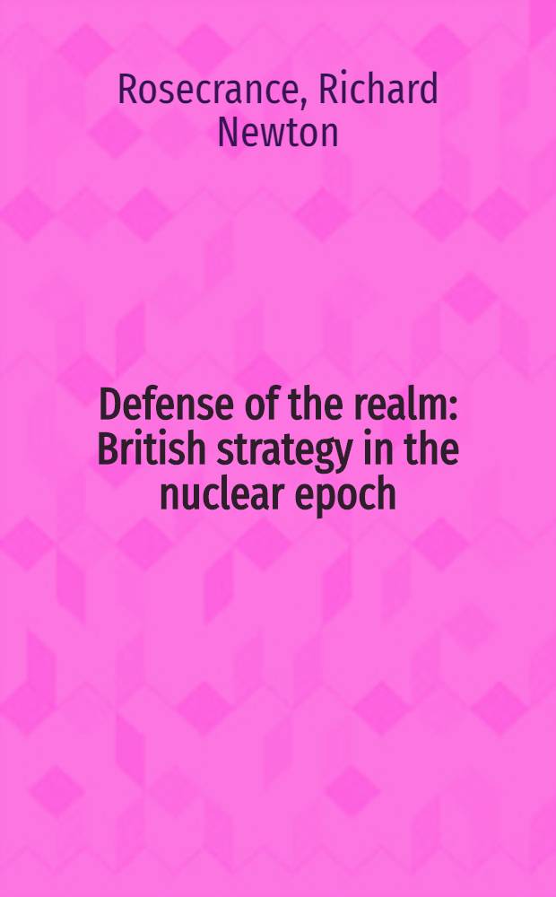 Defense of the realm : British strategy in the nuclear epoch