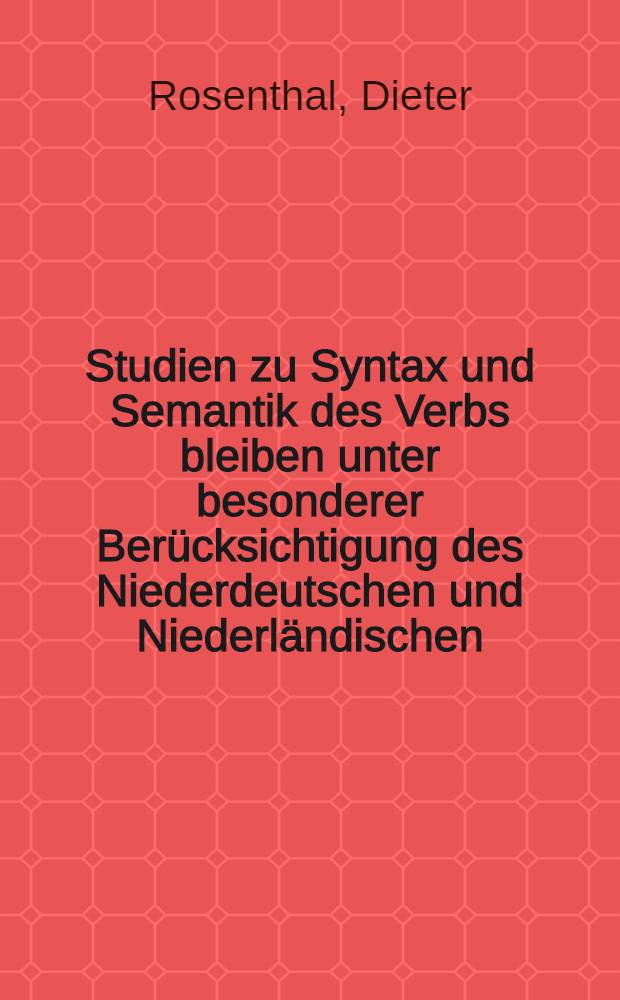 Studien zu Syntax und Semantik des Verbs bleiben unter besonderer Berücksichtigung des Niederdeutschen und Niederländischen