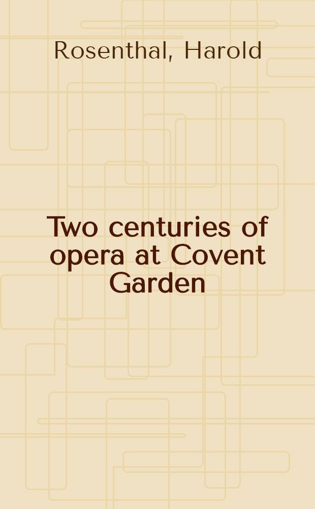 Two centuries of opera at Covent Garden