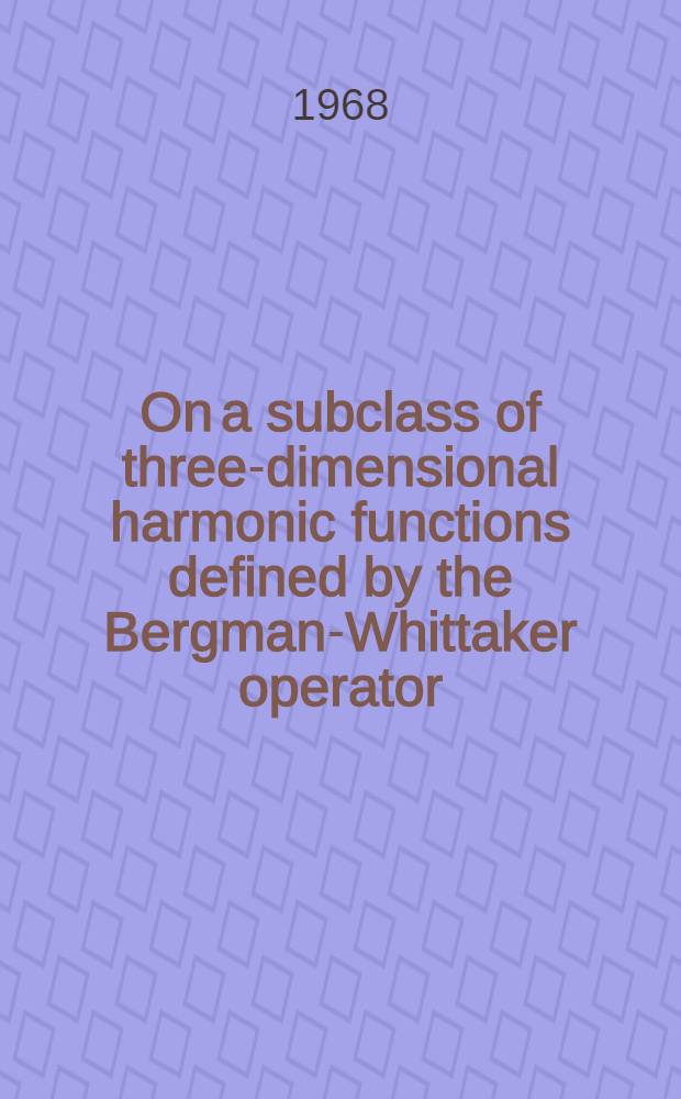 On a subclass of three-dimensional harmonic functions defined by the Bergman-Whittaker operator