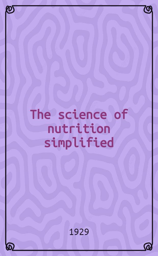 The science of nutrition simplified : A popular introduction to dietetics