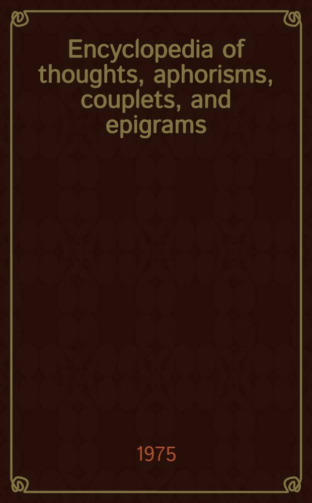 Encyclopedia of thoughts, aphorisms, couplets, and epigrams