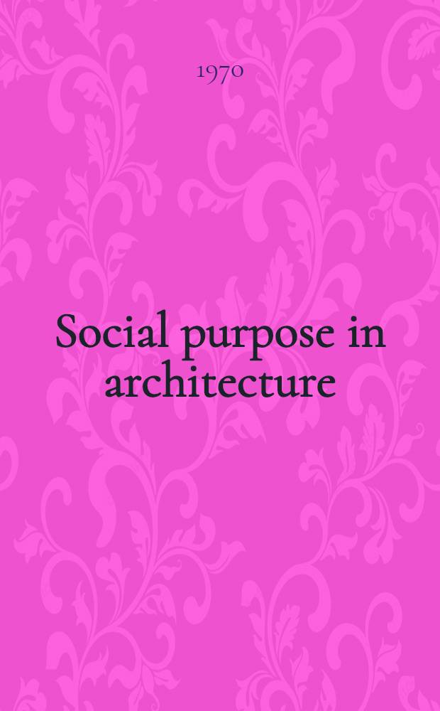 Social purpose in architecture : Paris and London compared, 1760-1800