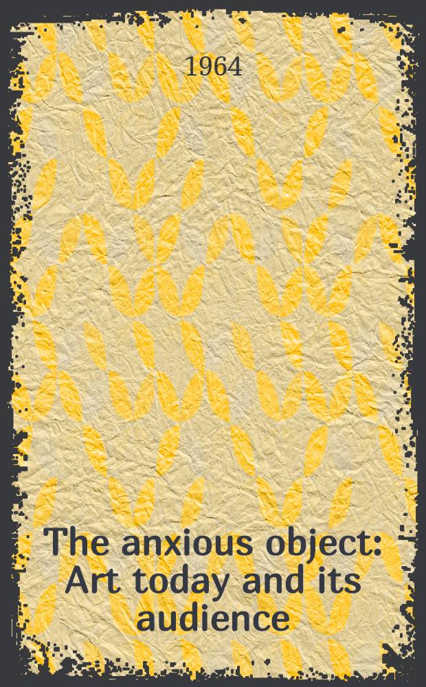 The anxious object : Art today and its audience