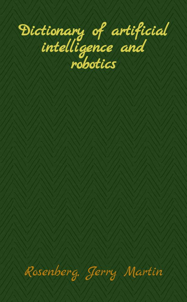 Dictionary of artificial intelligence and robotics