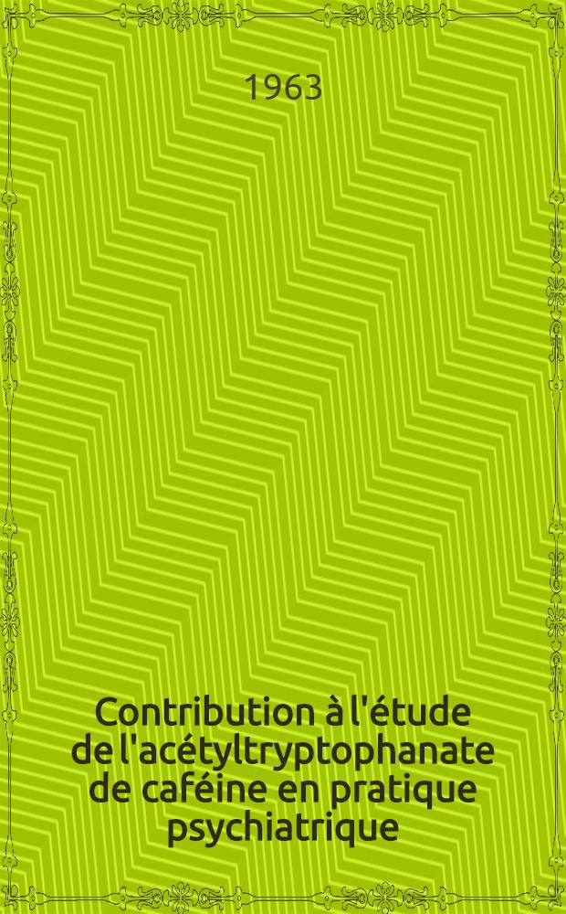 Contribution à l'étude de l'acétyltryptophanate de caféine en pratique psychiatrique : Thèse ..