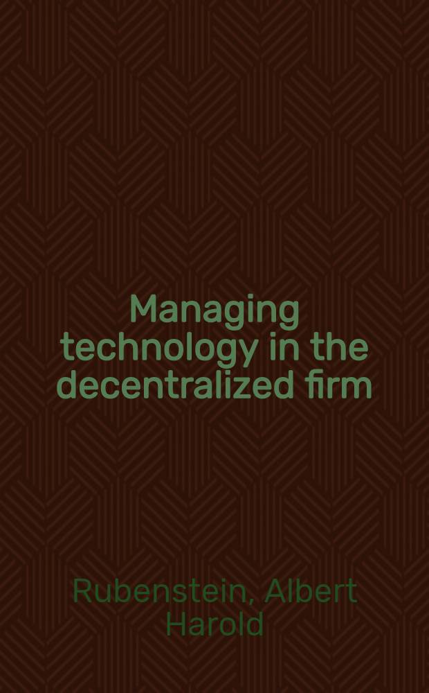 Managing technology in the decentralized firm
