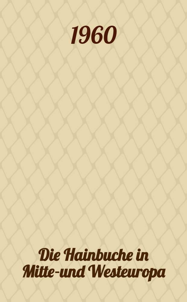 Die Hainbuche in Mittel- und Westeuropa : Untersuchungen über ihre ursprünglichen Standorte und ihre Förderung durch die Mittelwaldwirtschaft