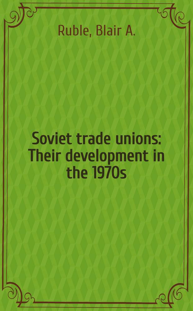 Soviet trade unions : Their development in the 1970s