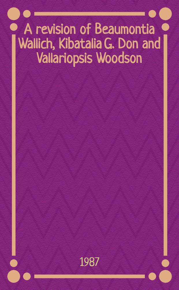 A revision of Beaumontia Wallich, Kibatalia G. Don and Vallariopsis Woodson (Apocynaceae)