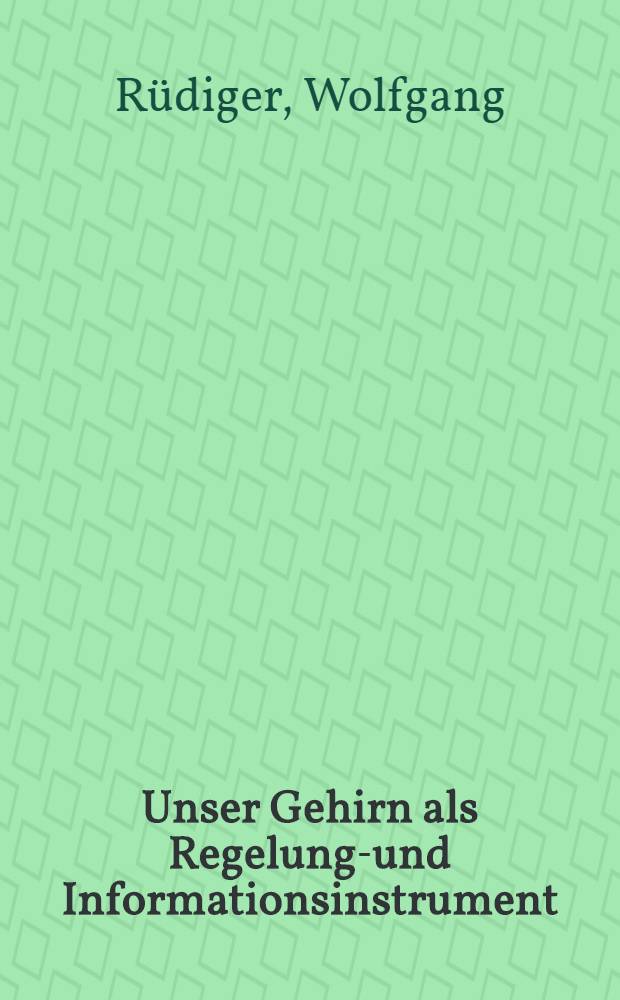 Unser Gehirn als Regelungs- und Informationsinstrument