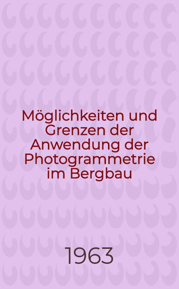 Möglichkeiten und Grenzen der Anwendung der Photogrammetrie im Bergbau