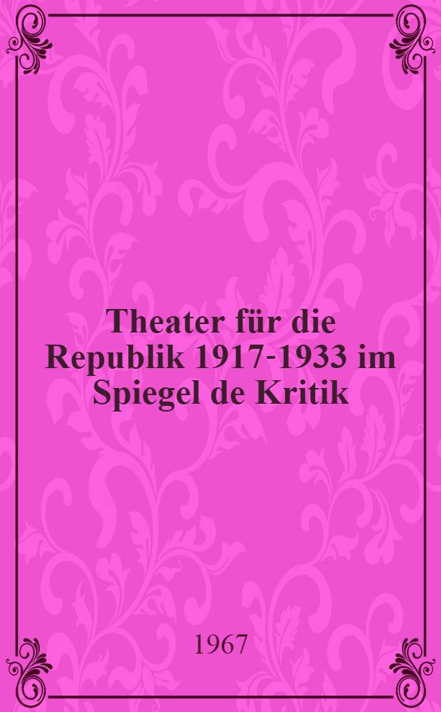 Theater für die Republik 1917-1933 im Spiegel de Kritik